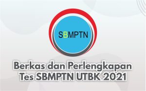 Berkas dan Perlengkapan yang Harus Dibawa Pada Saat Tes UTBK SBMPTN 2021