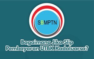 Slip Pembayaran UTBK SBMPTN 2021 Kadaluarsa, Inilah Solusinya!