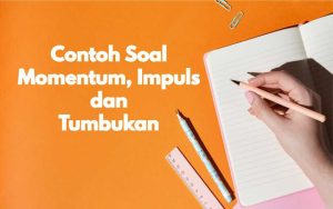 Contoh Soal dan Pembahasan Momentum, Impuls dan Tumbukan