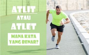 Atlit atau Atlet, Mana Kata yang Benar?