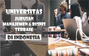 10+ Universitas dengan Jurusan Manajemen Bisnis Terbaik di Indonesia