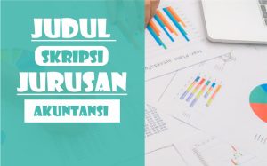 320+ Judul Skripsi Akuntansi Sederhana untuk Referensi Tugas Akhir